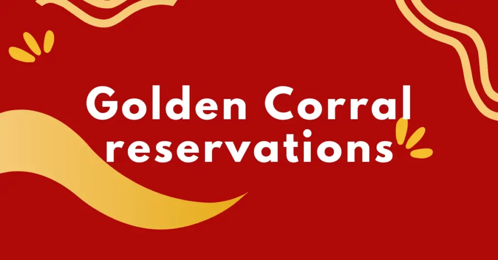 Does Golden Corral take reservations