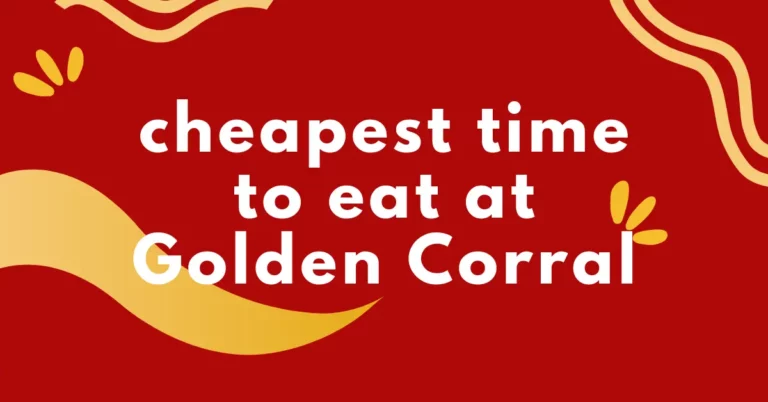What is the cheapest time to eat at Golden Corral?